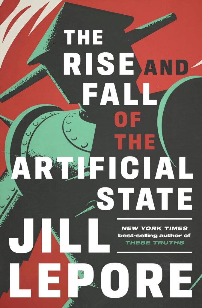 The Rise and Fall of the Artificial State by Jill Lepore
