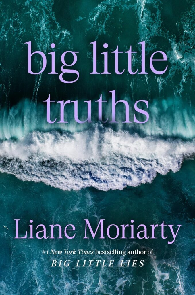 Big Little Truths: A Novel by Liane Moriarty