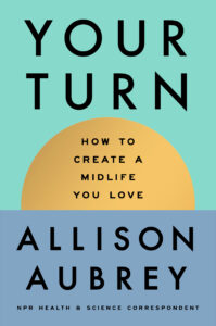 Do you hate being middle-aged? NPR’s Alllison Aubrey wants to change that